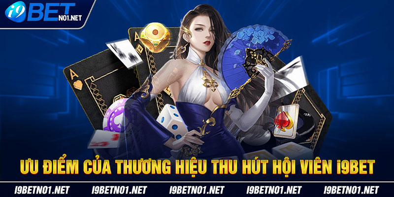 Ưu điểm của thương hiệu thu hút hội viên của I9BET Casino