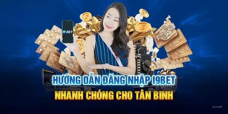 Đăng nhập I9BET hướng dẫn nhanh chóng trên từng cấu hình