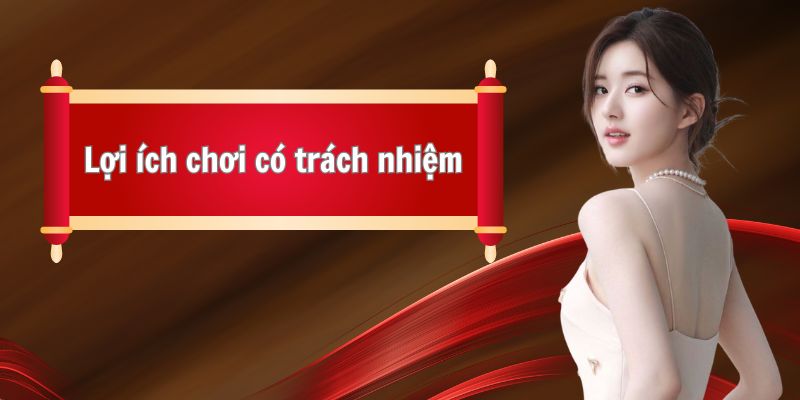 Những lợi ích mang lại khi chơi có trách nhiệm