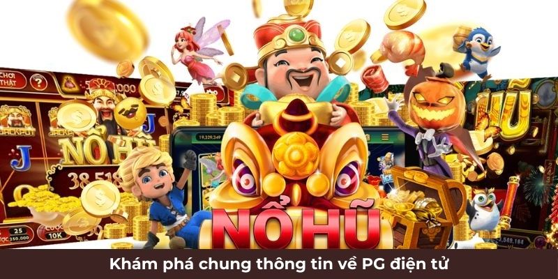 Khám phá chung thông tin về PG điện tử