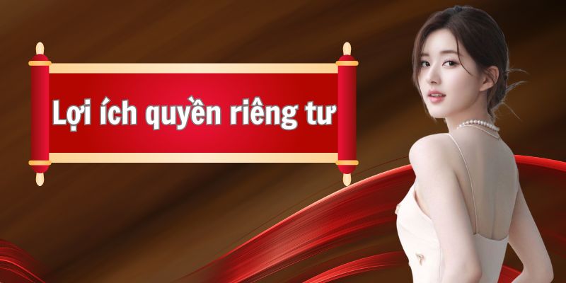 Mục đích khi thành lập quyền riêng tư tại nhà cái