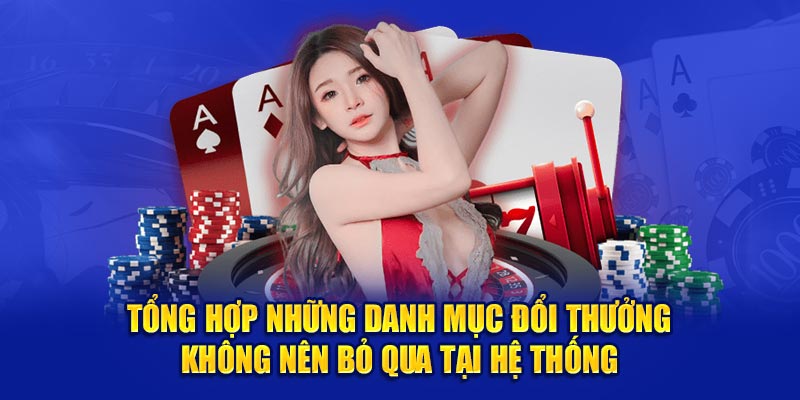 Tổng hợp những danh mục đổi thưởng không nên bỏ qua tại hệ thống